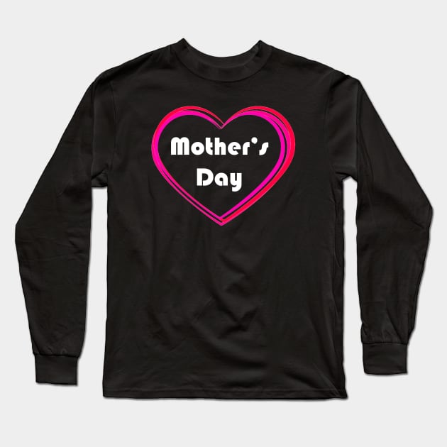 Mothers Day with Heart Long Sleeve T-Shirt by Artstastic